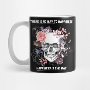 There is no way to happiness – happiness is the way. Mug